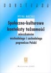 Społeczno-kulturowe konteksty tożsamości mieszakńców wschodniego  i zachodniego pogranicza Polski