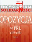 Encyklopedia Solidarności Opozycja w PRL 1976-1989 t.1