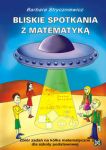 Bliskie spotkania z matematyką Zbiór zadań na kółka matematyczne dla szkoły podstawowej