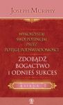 Wykorzystaj swój potencjał zdobądź bogactwo i odnieś sukces