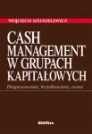 Cash Management w grupach kapitałowych. Diagnozowanie, kształtowanie, ocena