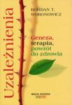 Uzależnienia. Geneza, terapia, powrót do zdrowi