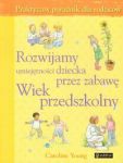 Rozwijamy umiejętności dziecka przez zabawę Wiek przedszkolny