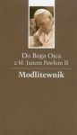 Do Boga Ojca z błogosławionym Janem Pawłem II Modlitewnik