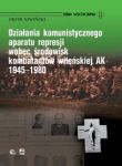 Działania komunistycznego aparatu represji wobec środowisk kombatantów wileńskiej AK 1945-1980