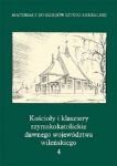 Kościoły i klasztory rzymskokatolickie dawnego województwa wileńskiego Część III tom 4