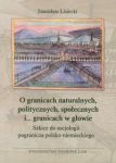 O granicach naturalnych, politycznych, społecznych i ... granicach w głowie Szkice do socjologii pog