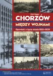 Chorzów między wojnami Opowieść o życiu miasta 1922-1939