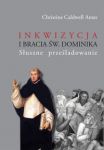 Inkwizycja i bracia św. Dominika Słuszne prześladowanie