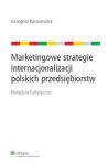 Marketingowe strategie internacjonalizacji polskich przedsiębiorstw