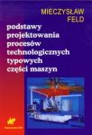 Podstawy projektowania procesów technologicznych typowych części maszyn