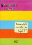 Bawię się i uczę Przewodnik metodyczny Część 1-5