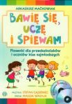 Bawię się, uczę i śpiewam Piosenki dla przedszkolaków i uczniów klas najmłodszych Książka + 2 CD