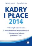 Kadry i płace 2014 - obowiązki pracodawców, rozliczanie świadczeń pracowniczych, dokumentacja kadrow