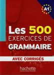 Les 500 Exercices de grammaire avec corriges A1