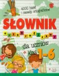 Słownik ortograficzny dla ucznów klas 1-6