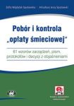 Pobór i kontrola opłaty śmieciowej 61 wzorów zarządzeń, pism, protokołów i decyzji z objaśnieniam