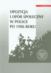 Opozycja i opór społeczny w Polsce po 1956 roku tom 2