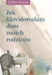 Jak likwidowałam dom moich rodziców