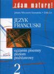 Zdam maturę 2 Język francuski Egzamin pisemny Poziom podstawowy + CD