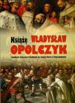 Książę Władysław Opolczyk Fundator klasztoru Paulinów na Jasnej Górze w Częstochowie