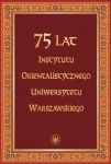 75 lat Instytutu Orientalistycznego Uniwersytetu Warszawskiego