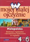 W mojej małej ojczyźnie 4-6 Małopolska Edukacja regionalna Dziedzictwo kulturowe w regionie