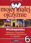 W mojej małej ojczyźnie 6 Wielkopolska Edukacja regionalna Dziedzictwo kulturowe w regionie