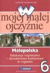 W mojej małej ojczyźnie 6 Małopolska Edukacja regionalna Dziedzictwo kulturowe w regionie