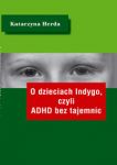 O dzieciach Indygo, czyli ADHD bez tajemnic