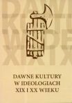 Dawne kultury w ideologiach XIX i XX wieku