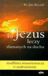 To Jezus leczy załamanych na duchu