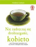 Nie zadręczaj się drobiazgami kobieto