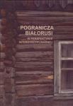 Pogranicza Białorusi w perspektywie interdyscyplinarnej