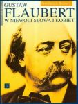 Flaubert Gustaw w niewoli słowa i kobiet