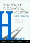 Edukacja historyczna w szkole Teoria i praktyka