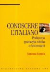 Conoscere  Italiano Praktyczna gramatyka włoska z ćwiczeniami