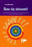 Baw się słowami Propozycja niebanalnych zajęć polonistycznych dla uczniów klas szóstych