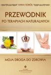 Przewodnik po terapiach naturalnych Moja droga do zdrowia