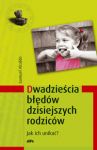 Dwadzieścia błędów dzisiejszych rodziców