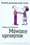 Mówimy uprzejmie Poradnik językowego savoir-vivre\'u