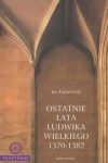 Ostatnie lata Ludwika Wielkiego 1370-1382