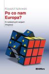 Po co nam Europa? O rozbieżnych wizjach integracji