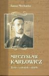 Mieczysław Karłowicz. Życie, człowiek, dzieło