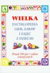 Wielka encyklopedia gier zabaw i zajęć z dziećmi