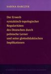 Der Erwerb syntaktisch-topologischer Regularitaten des Deutschen durch polnische Lerner und seine gl