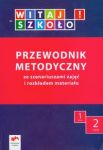 Witaj szkoło! 1 Przewodnik metodyczny Część 2 ze scenariuszami zajęć i rozkładem materiału