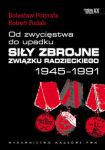 Od zwycięstwa do upadku Siły zbrojne Związku Radzieckiego 1945 - 1991