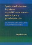 Społeczno kulturowe i rynkowe czynniki kształtowania sytuacji pracy przedsiębiorców