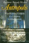 Antropolis Współczesny Gdańsk w wymiarze symbolicznym